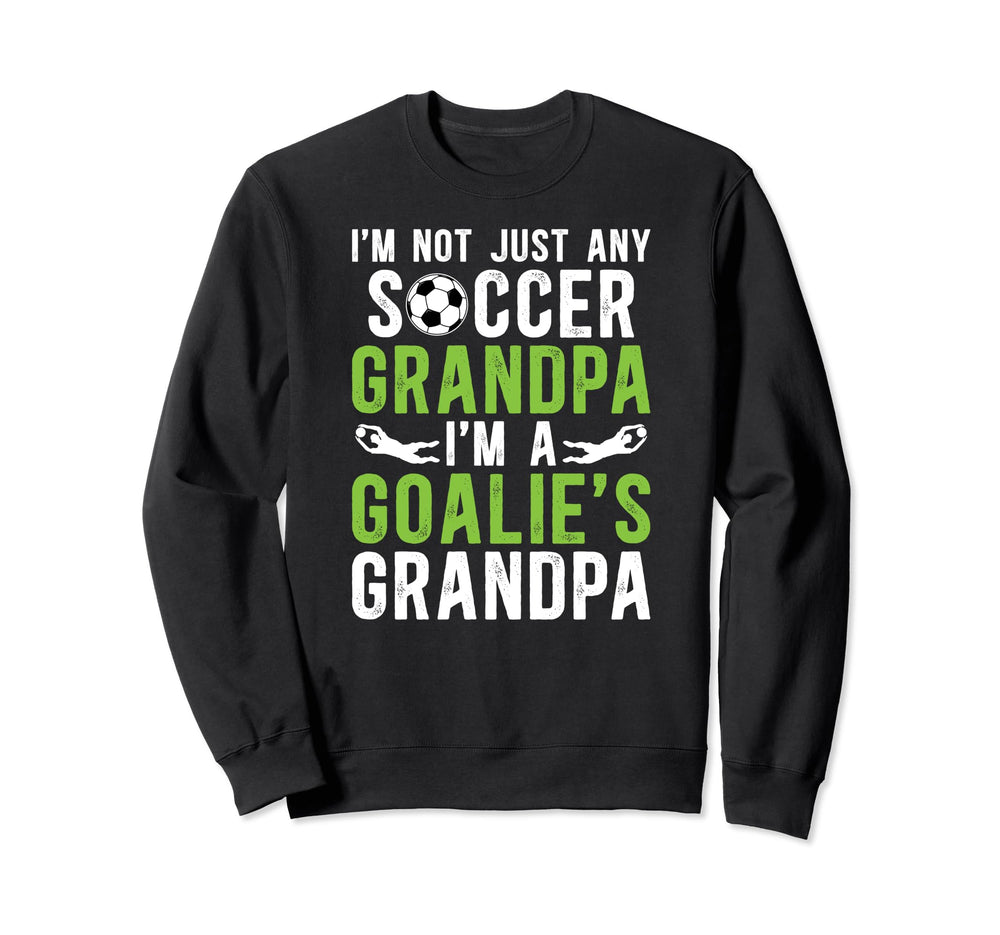 Im Soccer Goalie Grandpa Soccer Sweatshirt - Novelty Apparel Men Women