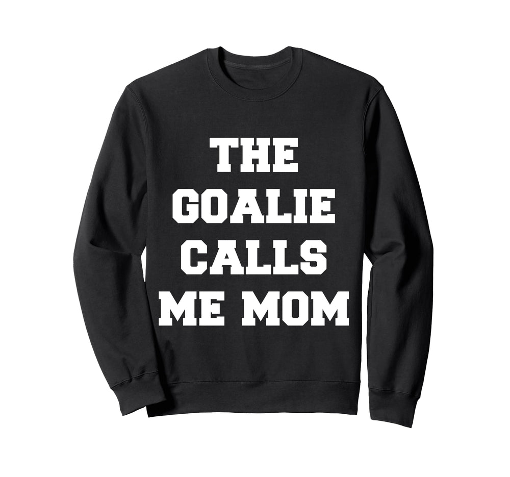Goalie Calls Me Mom Lacrosse Sweatshirt - Custom Art Print Men Women