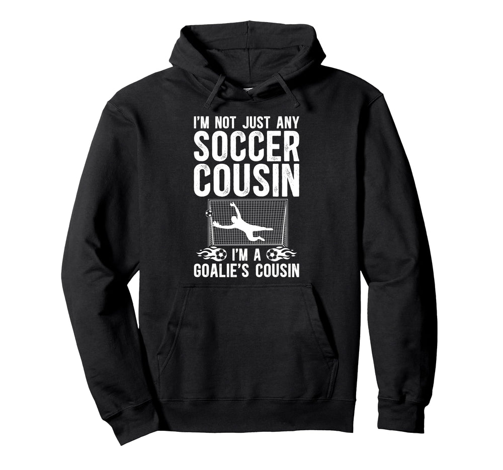 Im Soccer Goalie Cousin Soccer Hoodie - Custom Art Print Men Women