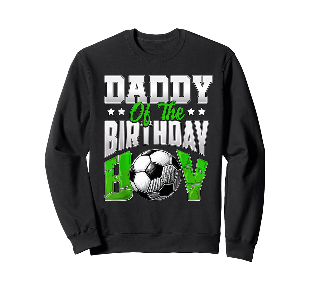Daddy Birthday Soccer Family Sweatshirt - Streetwear Style Men Women