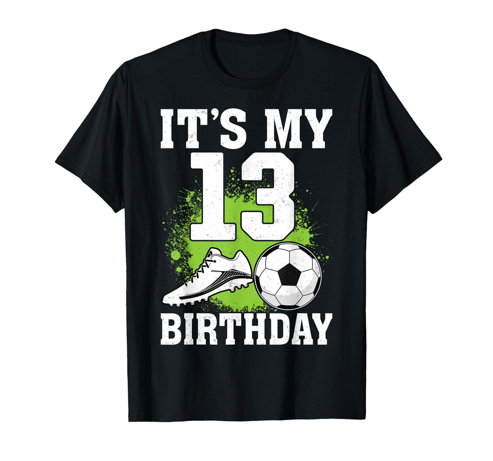 Its My 13Th Birthday Soccer Lover 13 Years T-Shirt - Graphic Print Unisex