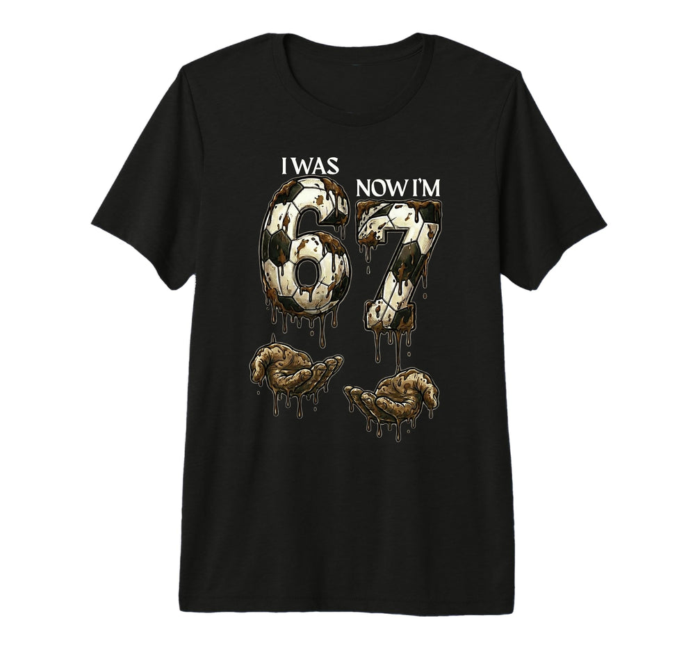I Was 6 Now Im 7 Funny Soccer 6 7 T-Shirt - Novelty Apparel Unisex