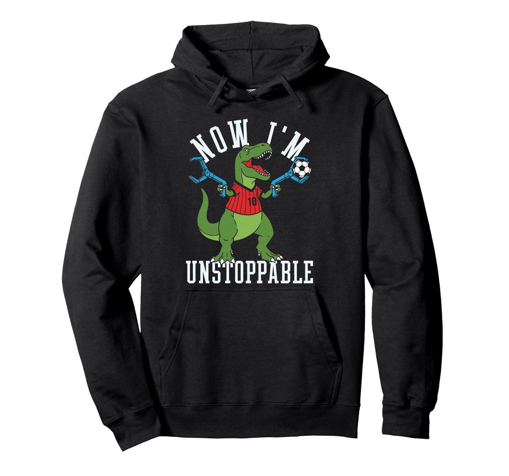 Now Im Unstoppable Funny T Rex Soccer Hoodie - Custom Art Print for Adults