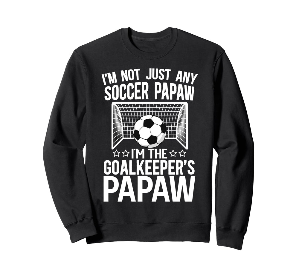 Im Soccer Goalkeeper Papaw Soccer Sweatshirt - Novelty Apparel Men Women
