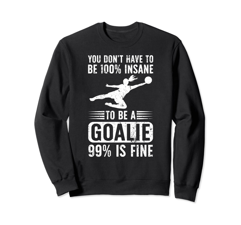 To Be Soccer Goalie Soccer Goalkeeper Sweatshirt - Novelty Apparel Unisex