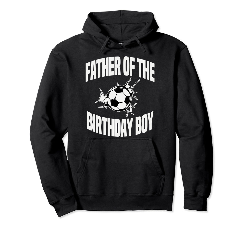 Father Birthday Soccer Team Bday Party Hoodie - Novelty Apparel Unisex