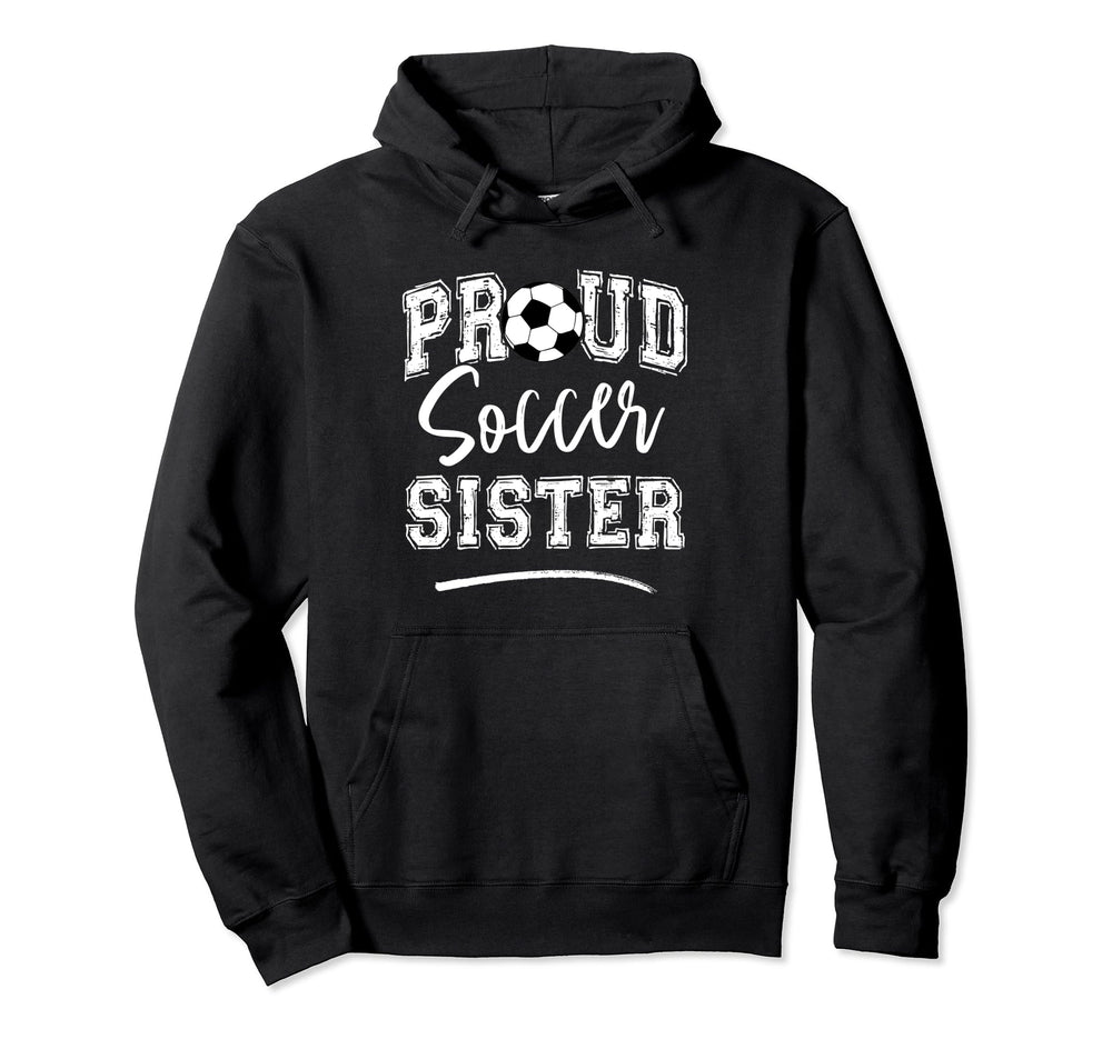 Proud Soccer Sister Funny Loudly Soccer Hoodie - Unique Graphic Unisex