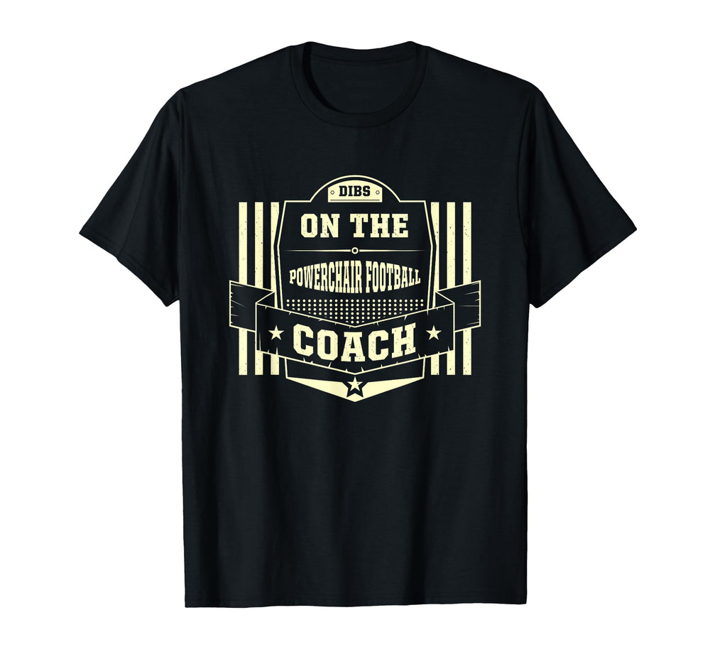Dibs Powerchair Football Coach Sayings T-Shirt - Fun Novelty Design Unisex