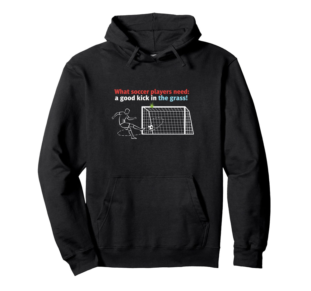 Soccer What Soccer Players Need Hoodie - Fun Novelty Design for Adults