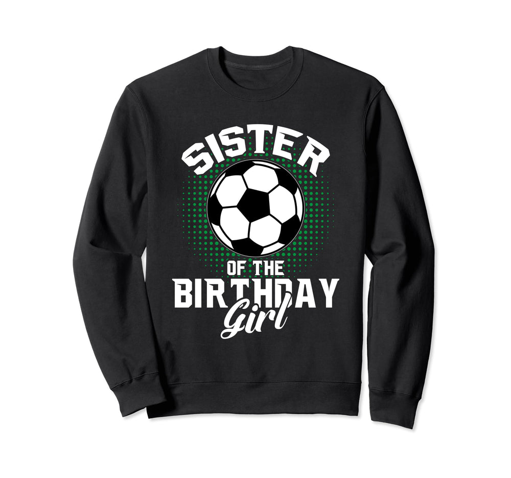 Sister Birthday Soccer Lover Gifts Sweatshirt - Trendy Graphic Unisex