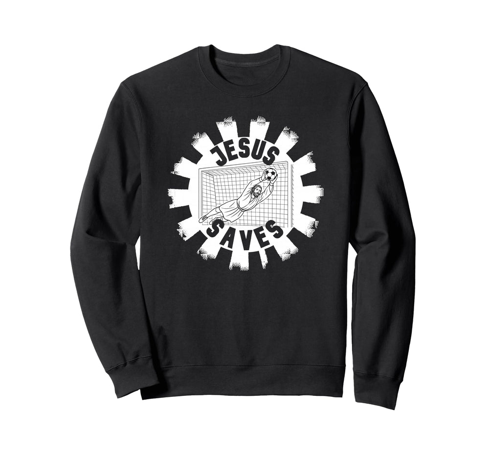 Soccer Fans Jesus Saves Goalie Sweatshirt - Casual Everyday Wear Men Women