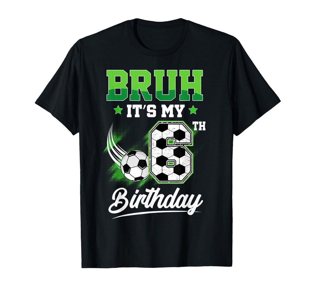 Bruh Its My 6Th Birthday Sport Fan 6 T-Shirt - Streetwear Style for Adults