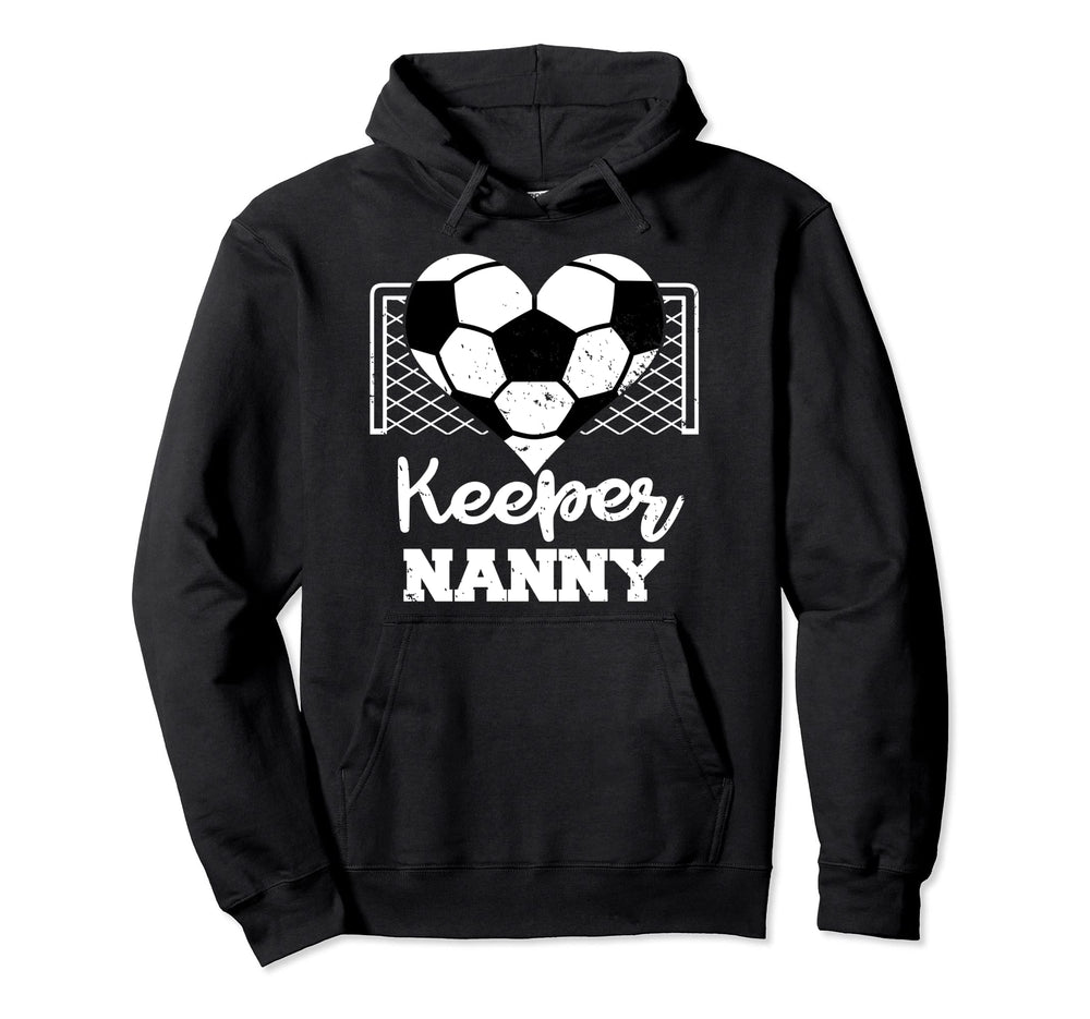 Keeper Nanny Funny Soccer Goalkeeper Nanny Hoodie - Novelty Apparel Unisex