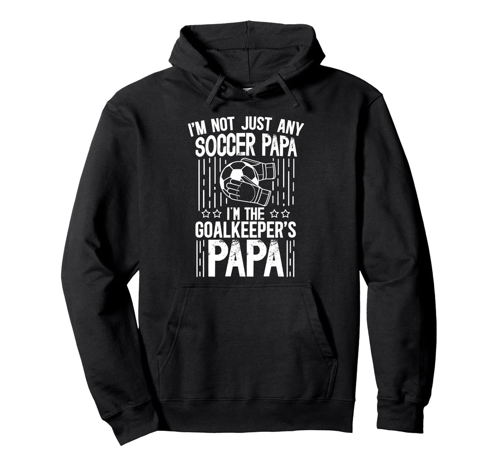 Im Soccer Goalkeeper Papa Soccer Goalie Hoodie - Unique Graphic for Adults