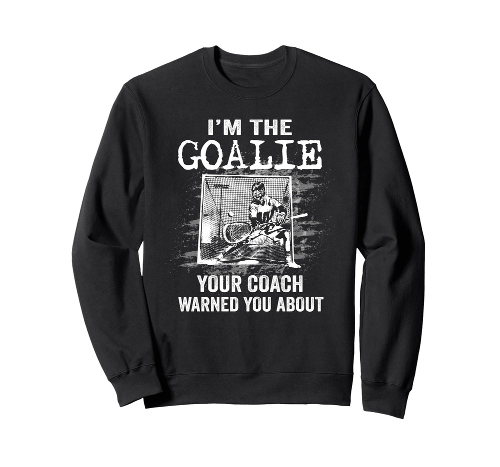 Funny Lacrosse Goalie Lax Goalkeeper Sweatshirt - Streetwear Style Unisex