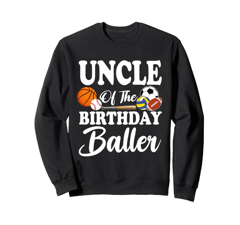 Uncle Birthday Baller Sports Sweatshirt - Casual Everyday Wear Men Women