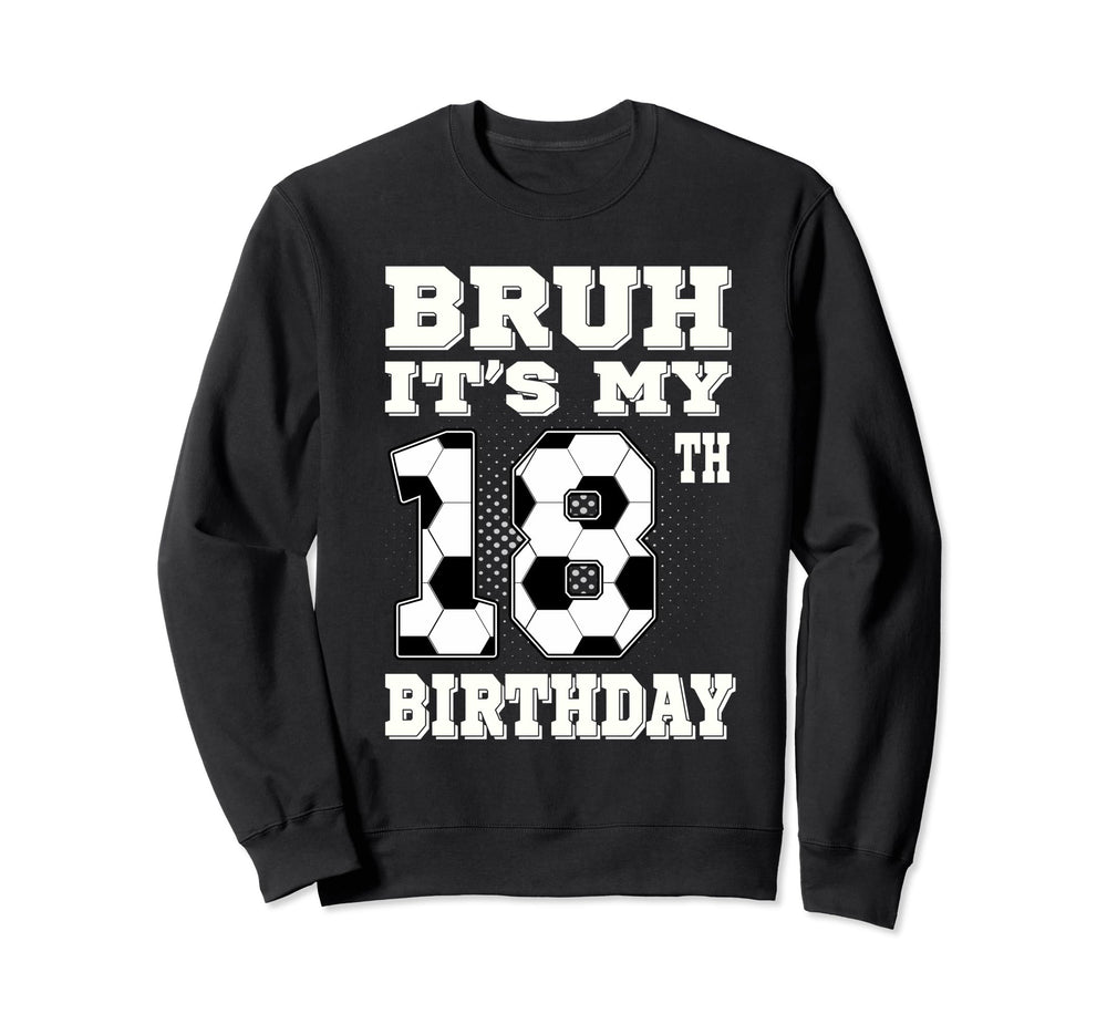 Bruh Its My 18Th Birthday 18 Year Sweatshirt - Aesthetic Graphic Men Women