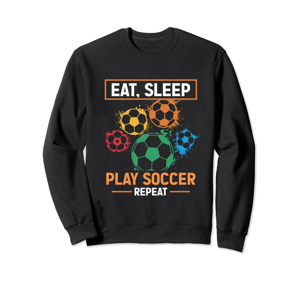 Eat Sleep Play Soccer Repeat Sweatshirt - Aesthetic Graphic Men Women