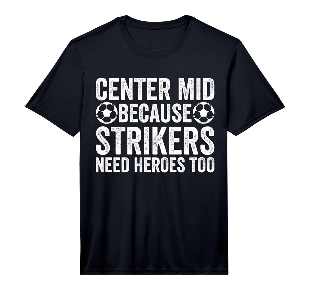 Mens Center Mid Because Strikers Need T-Shirt - Trendy Graphic Unisex
