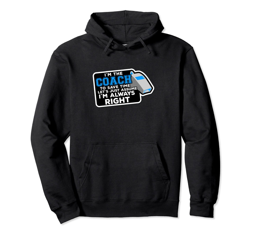 Coach Soccer Coach Always Right Basketball Hoodie - Novelty Apparel Unisex