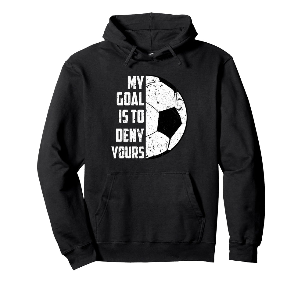 My Goal Is To Deny Yours Soccer Hoodie - Minimalist Print Unisex