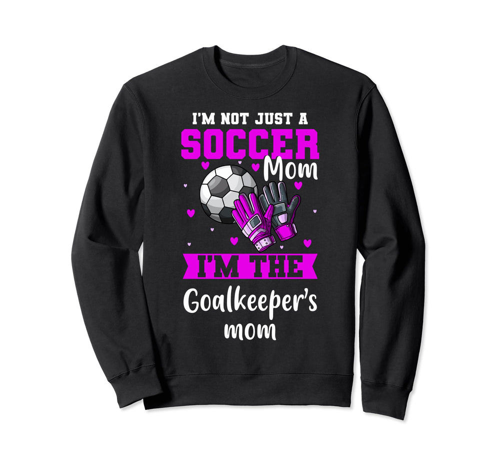 Im Goalkeeper Mom Im Goalkeepers Mom Sweatshirt - Novelty Apparel Unisex