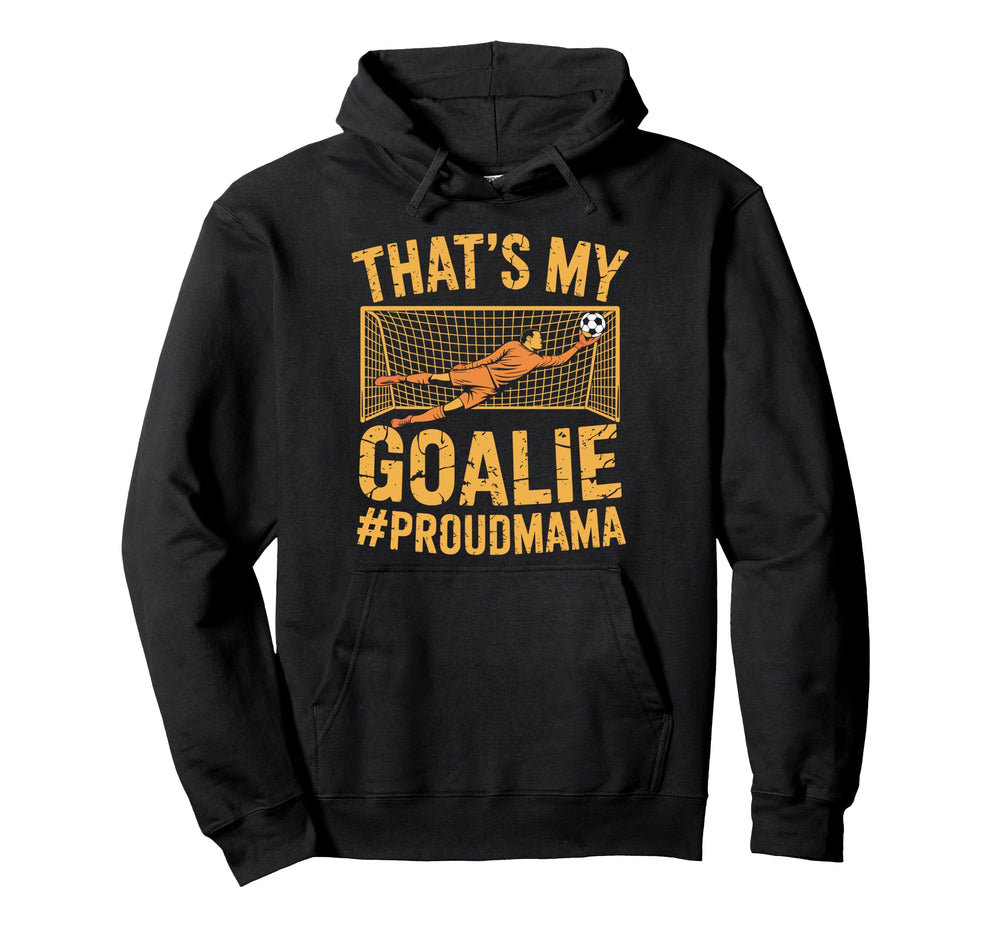 Coach Team Soccer Player Thats My Goalie Hoodie - Unique Graphic Men Women