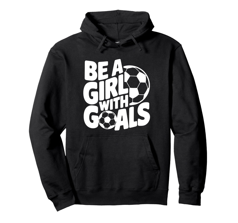 Be Goals Soccer Player Soccer Hoodie - Novelty Apparel Men Women