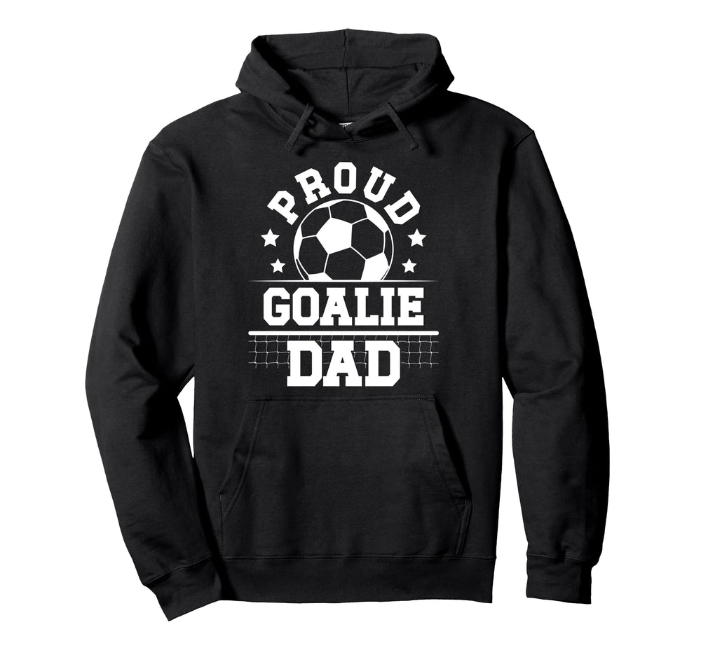 Proud Soccer Goalie Dad Soccer Hoodie - Unique Graphic for Adults