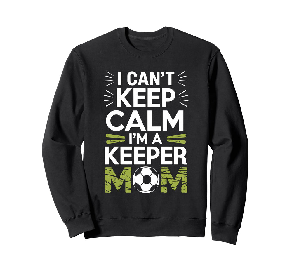 Keep Calm Im Keeper Mom Soccer Sweatshirt - Minimalist Print for Adults