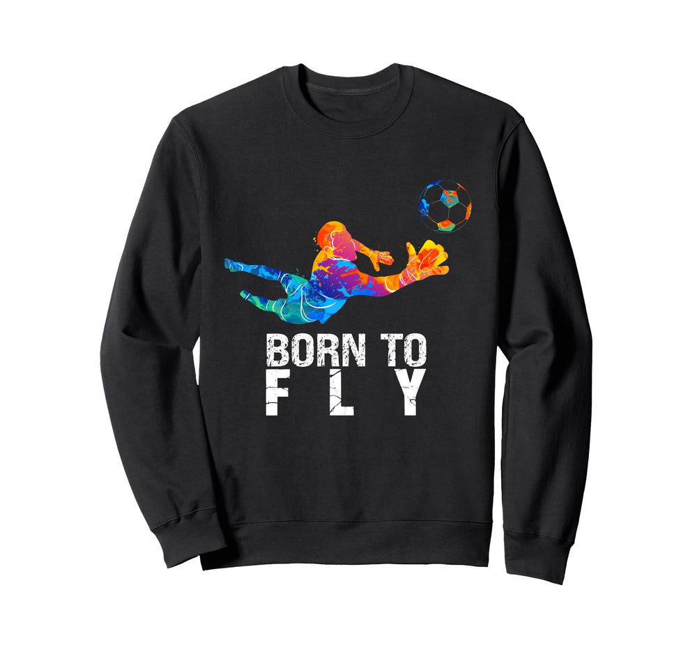 Born To Fly Goalie Soccer Funny Sweatshirt - Streetwear Style for Adults