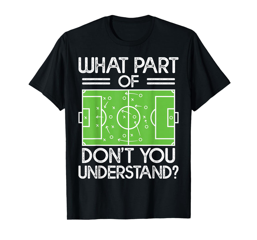 Soccer Coach Funny What Part Soccer T-Shirt - Fun Novelty Design Unisex