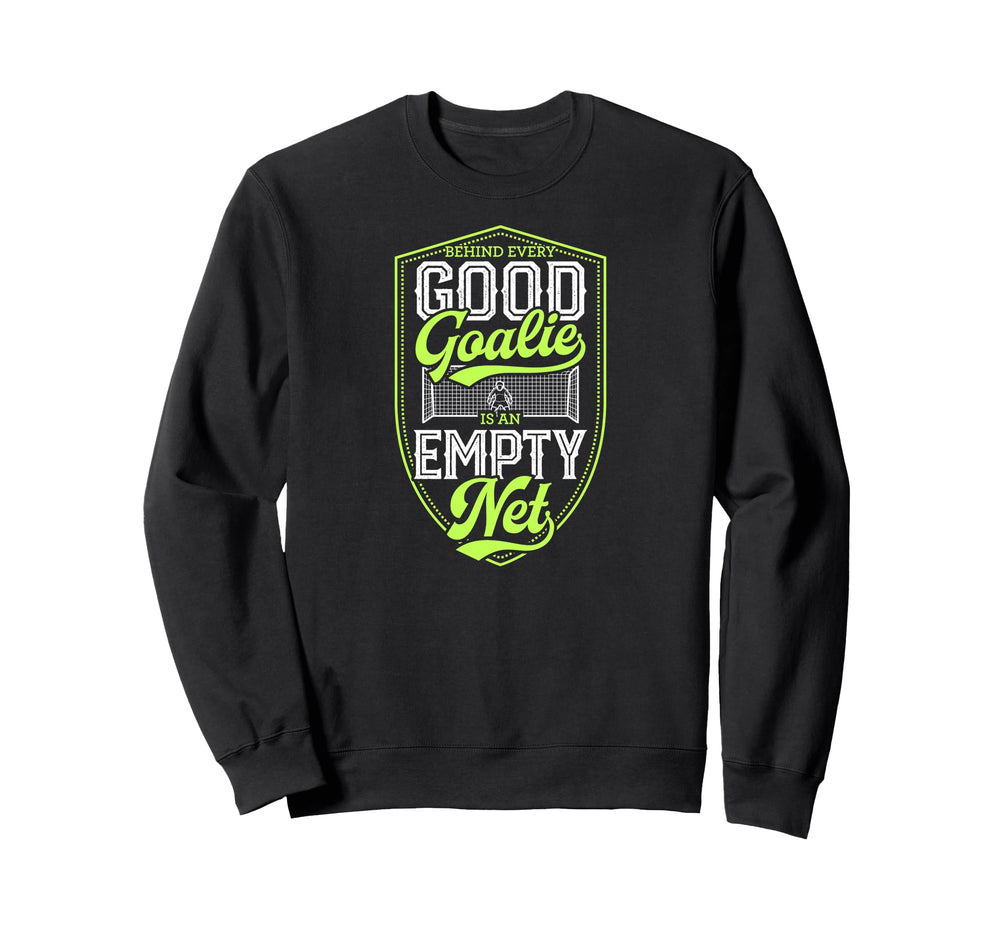 Behind Every Good Goalie Is Empty Net Sweatshirt - Minimalist Print Unisex