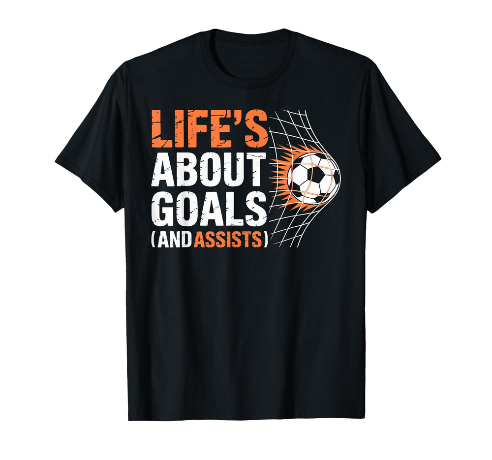 Soccer Life Is About Goals And Assists T-Shirt - Graphic Print Unisex