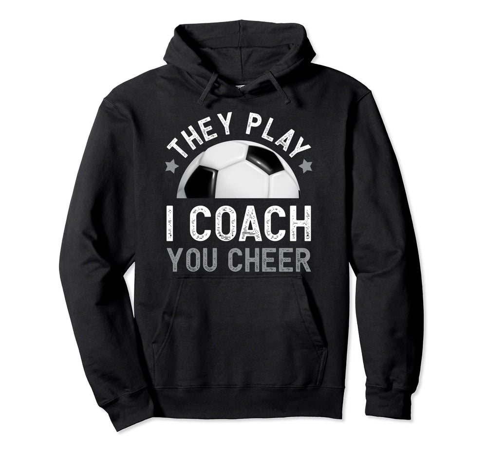 They Play I Coach You Cheer Funny Hoodie - Minimalist Print Men Women