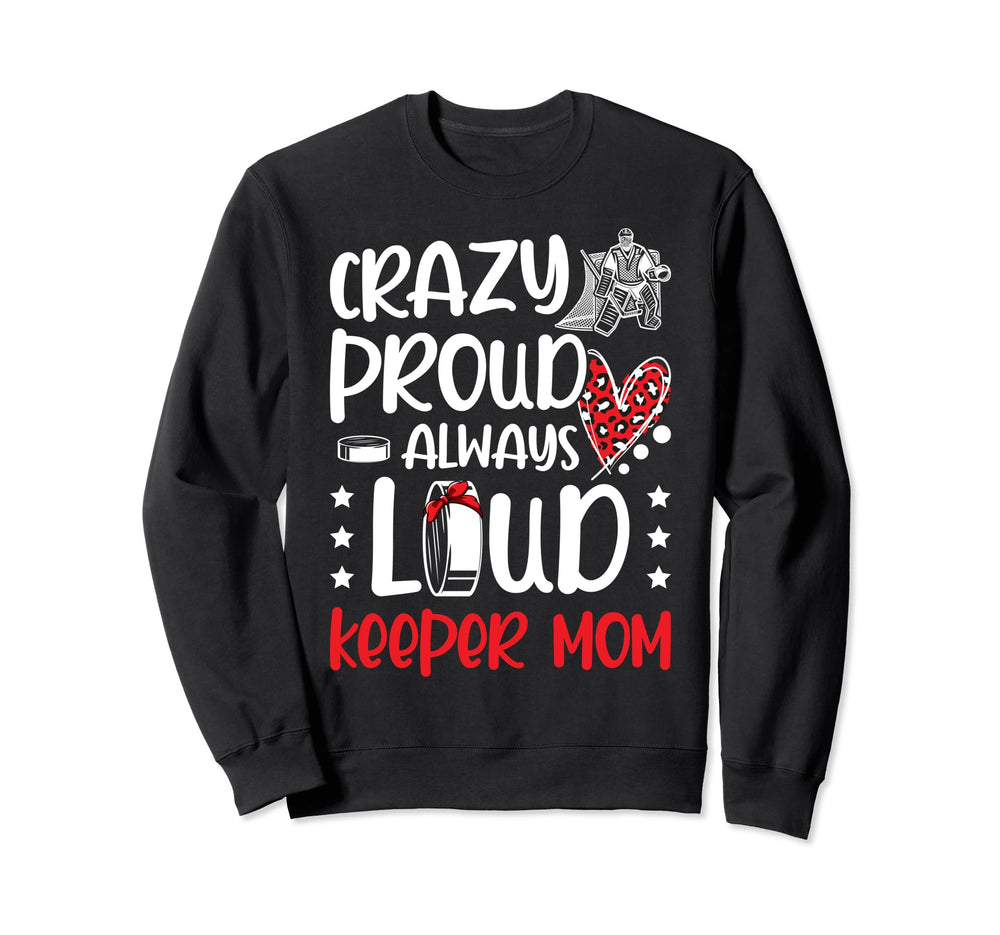 Crazy Proud Hockey Goalkeeper Mom Sweatshirt - Unique Graphic Men Women