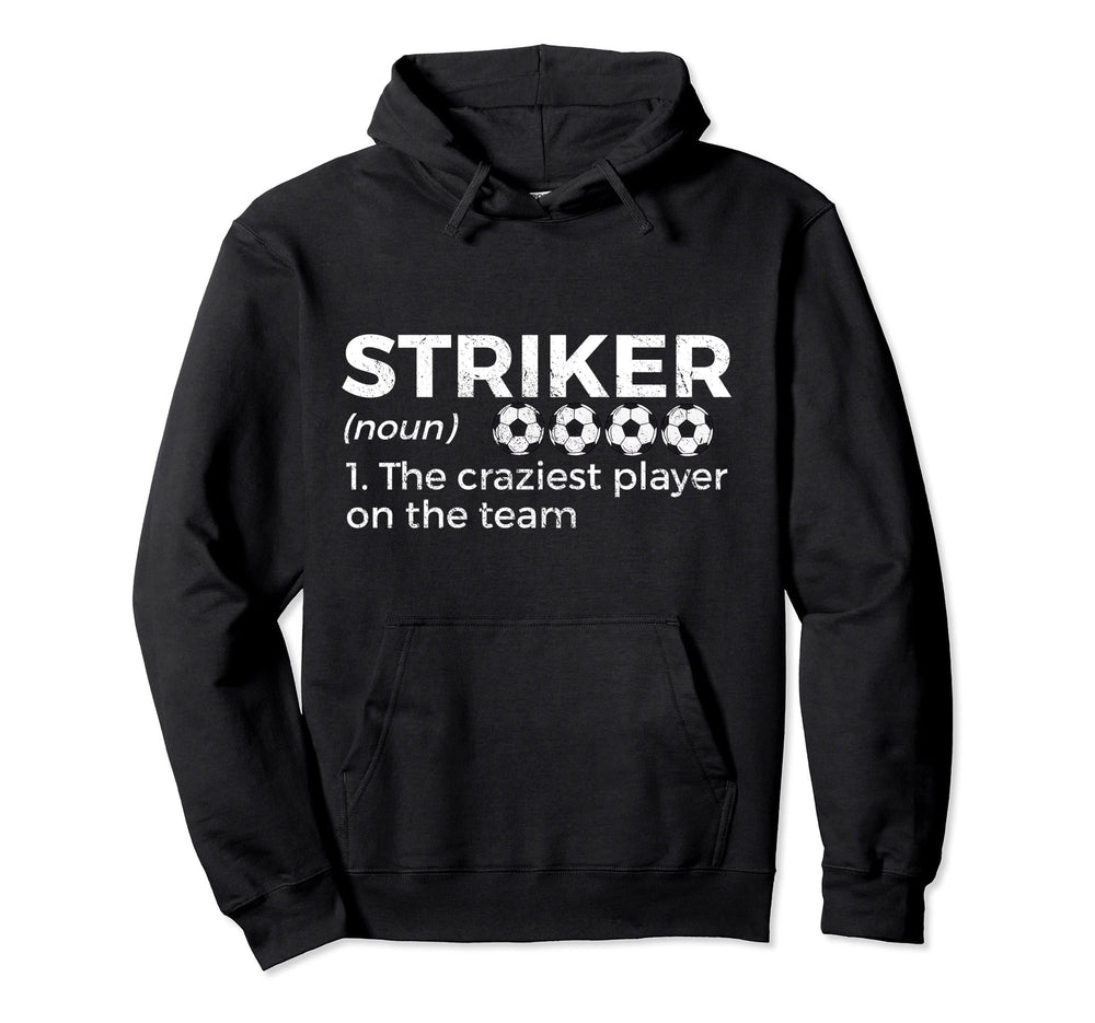 Funny Soccer Striker Definition Craziest Hoodie - Streetwear Style Unisex
