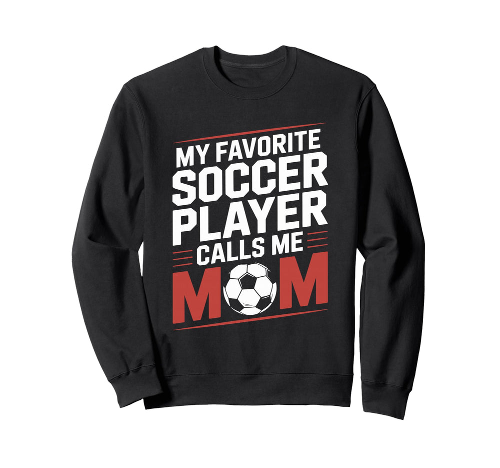 My Favorite Soccer Player Calls Me Sweatshirt - Graphic Print for Adults