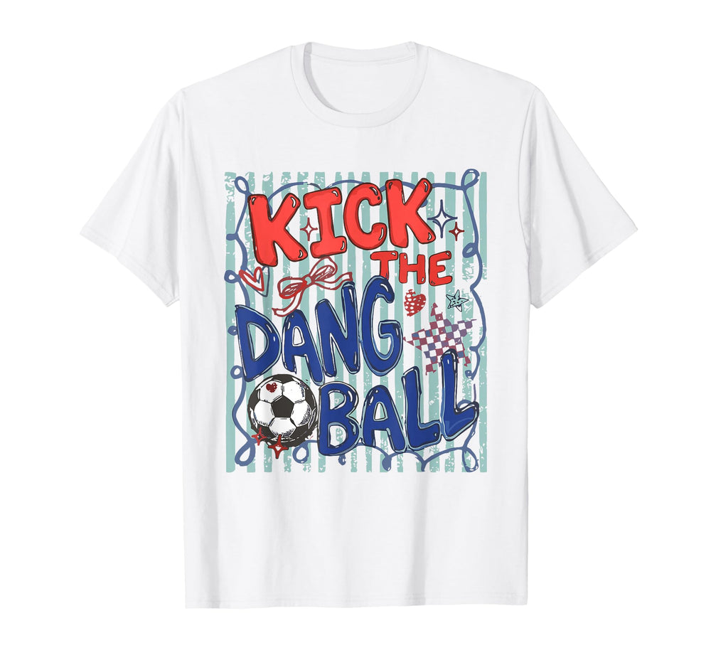 Kick Dang Ball Soccer Ball Game Day T-Shirt - Aesthetic Graphic Unisex