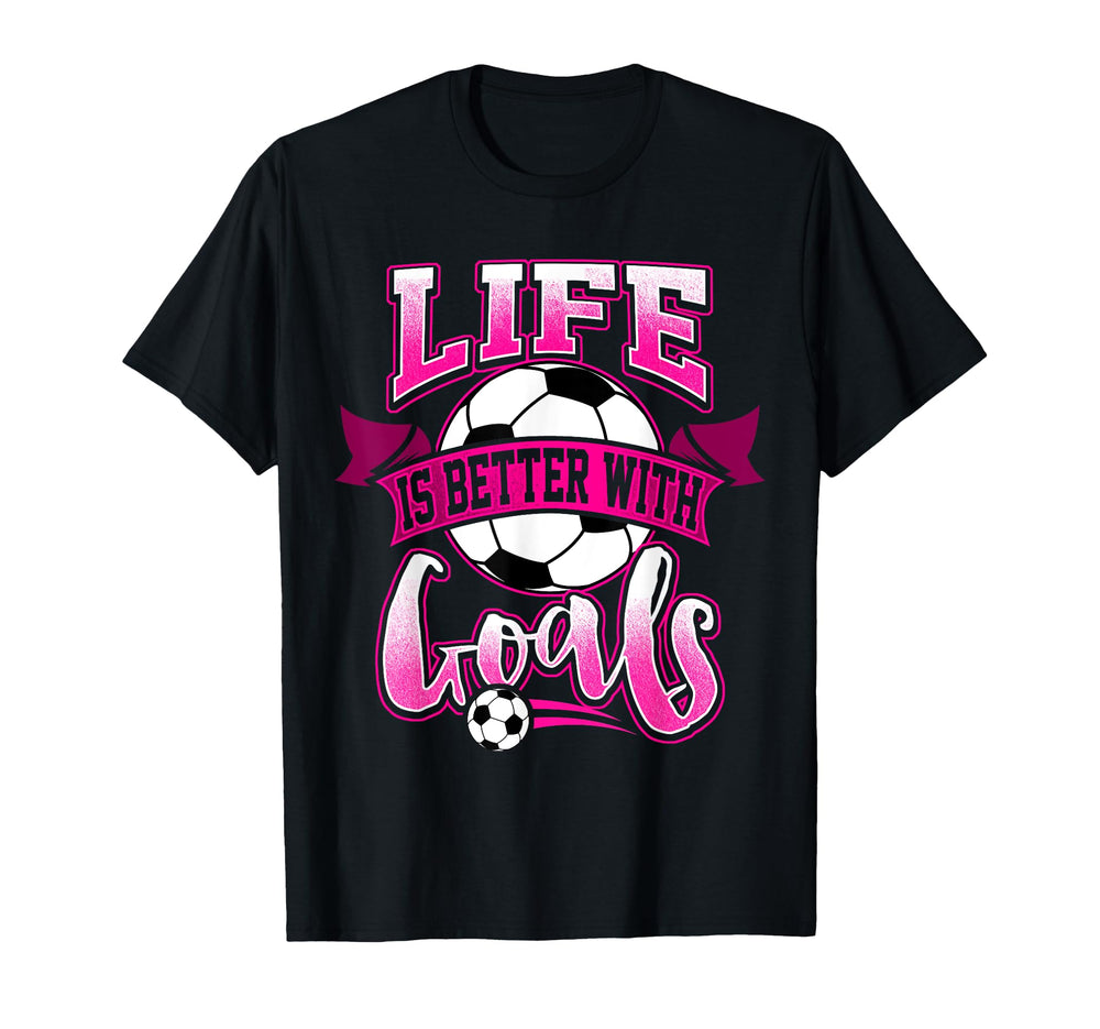 Soccer Daughter Life Is Better Goals T-Shirt - Casual Everyday Wear Unisex