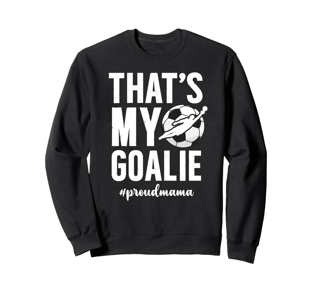 Proud Soccer Goalie Mama Soccer Sweatshirt - Graphic Print Men Women