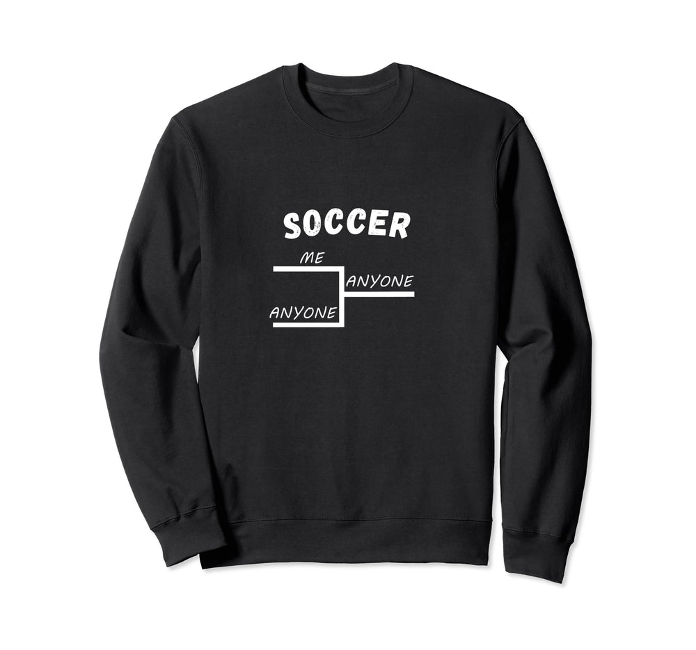 Funny Soccer League Tournament Me Sweatshirt - Unique Graphic for Adults