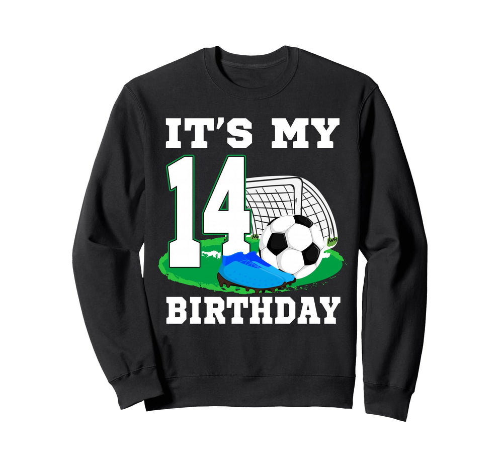 Its My 14 Year Old Birthday Soccer Sweatshirt - Graphic Print for Adults