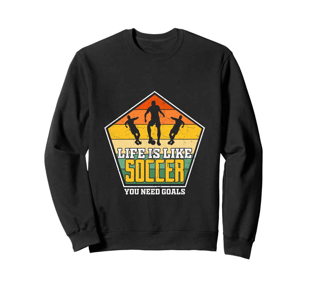 Life Is Like Soccer Player Team Sweatshirt - Fun Novelty Design for Adults