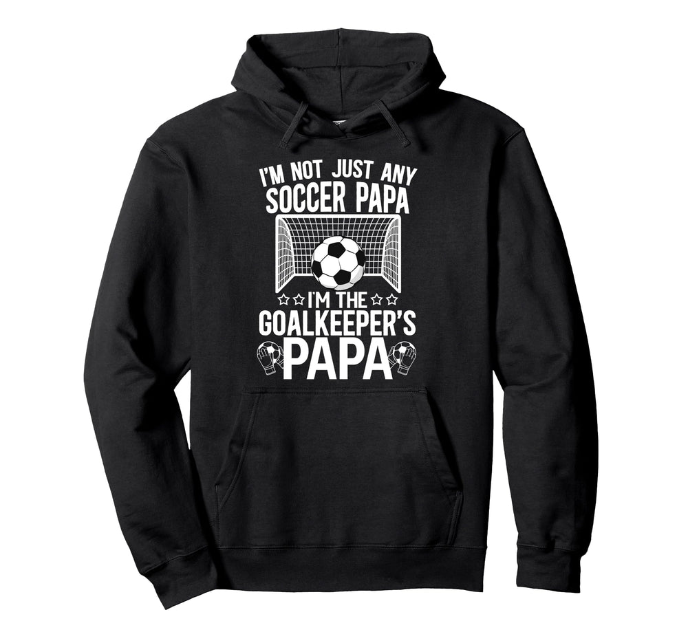 Im Soccer Goalkeeper Papa Soccer Goalie Hoodie - Unique Graphic Men Women