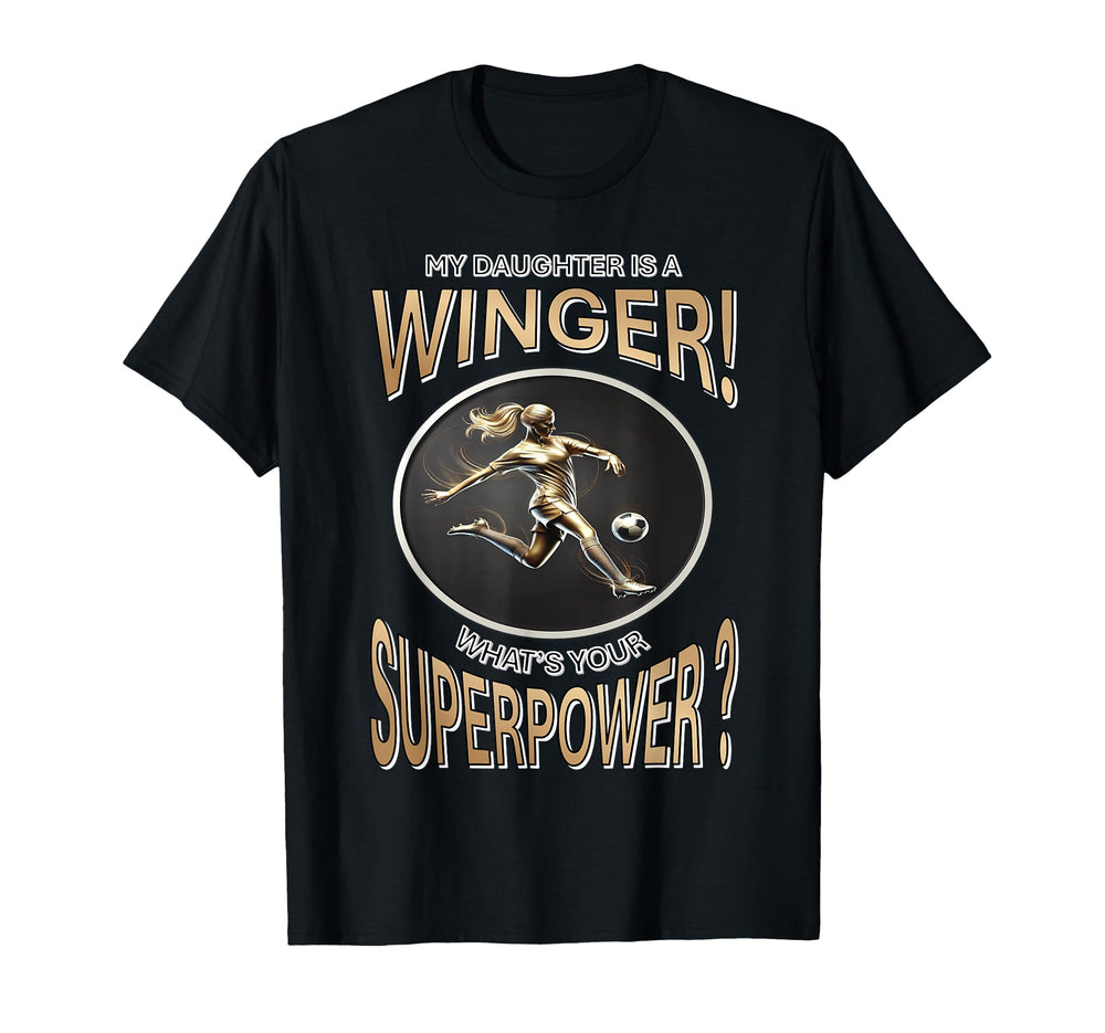 My Daughter Is Winger Whats Your T-Shirt - Casual Everyday Wear Unisex