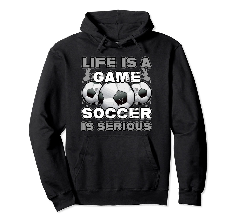 Life Is Game Soccer Is Serious Ball Hoodie - Unique Graphic for Adults