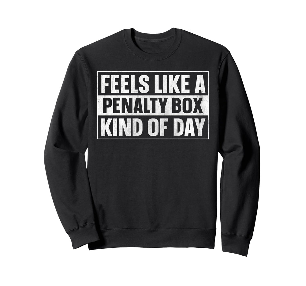 Feels Like Penalty Box Kind Day Sweatshirt - Streetwear Style Unisex