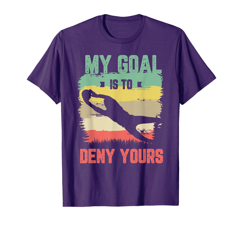 My Goal Is To Deny Yours Soccer Goalie T-Shirt - Minimalist Print Unisex