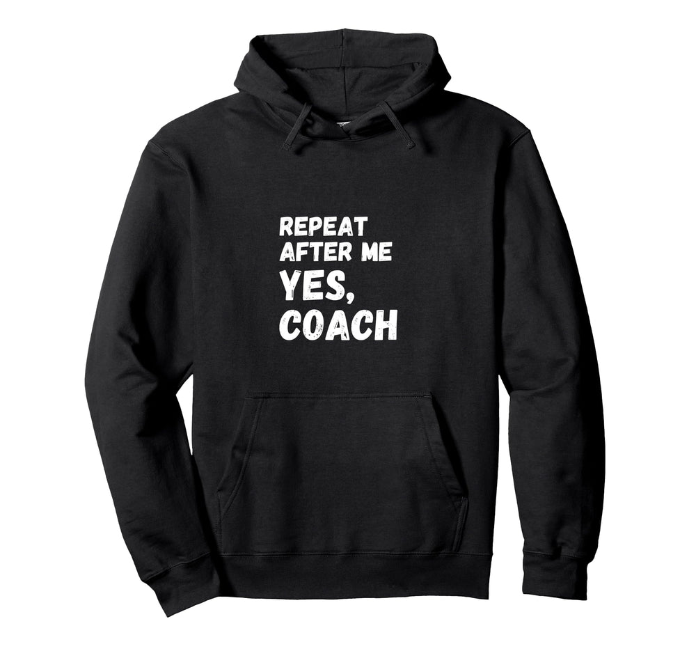 Funny Repeat After Me Yes Coach Soccer Hoodie - Streetwear Style Men Women